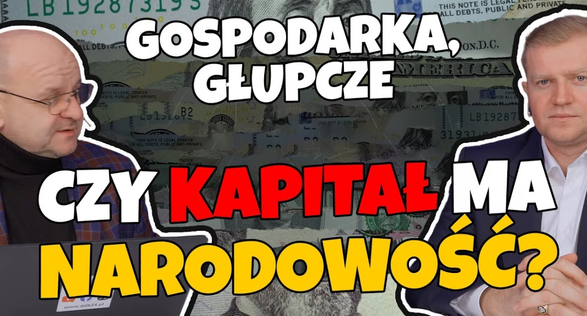 Gospodarka głupcze: Czy kapitał ma narodowość? Ekspert: Pracujemy na obce Zyski, a Polacy tracą miliardy! (WIDEO)