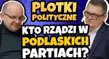 Polityczne plotki: Kto rządzi w podlaskich partiach? (WIDEO)