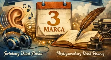 3 Marca - Światowy Dzień Słuchu i Międzynarodowy Dzień Pisarzy