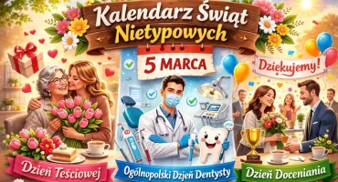 5 Marca - Dzień Teściowej, Ogólnopolski Dzień Dentysty i Dzień Doceniania