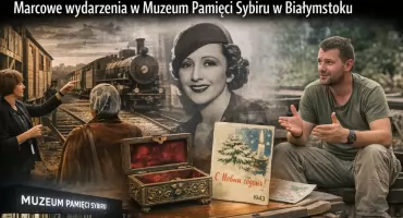 Marcowe wydarzenia w Muzeum Pamięci Sybiru w Białymstoku