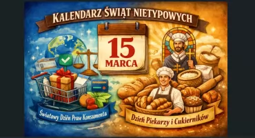 15 Marca - Światowy Dzień Praw Konsumenta i Dzień Piekarzy i Cukierników