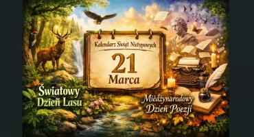 21 Marca – Światowy Dzień Lasu i Międzynarodowy Dzień Poezji (Kalendarz Świąt Nietypowych)