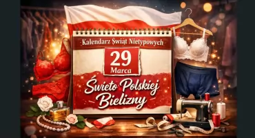 29 Marca - Święto Polskiej Bielizny. Niewidoczna, a jednak ważna (Kalendarz Świąt Nietypowych)