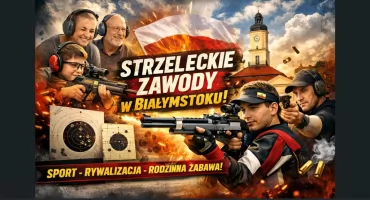 Strzeleckie emocje w Białymstoku – sport, rywalizacja i rodzinna integracja