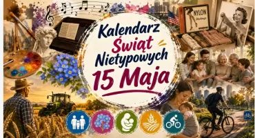 15 Maja - Dzień pełen kultury, historii i nietypowych świąt