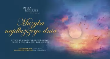 Podlaska Opera zaprasza. Chór młody, dzień najdłuższy