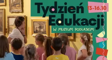 Tydzień Edukacji w Muzeum Podlaskim. Odkrywaj historię Podlasia za symboliczne dwa złote